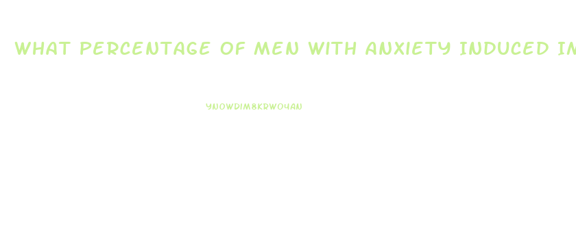 What Percentage Of Men With Anxiety Induced Impotence