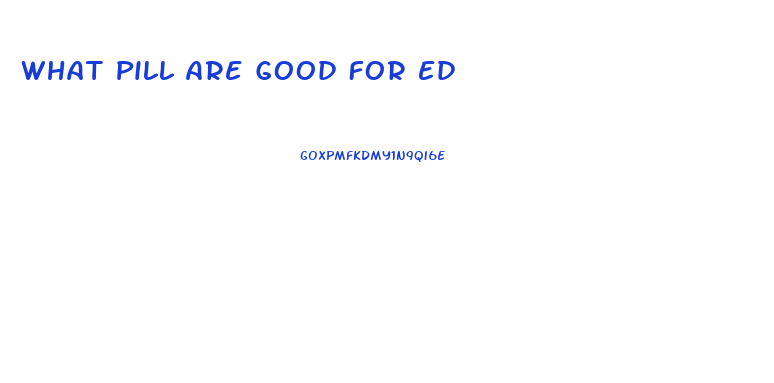 What Pill Are Good For Ed