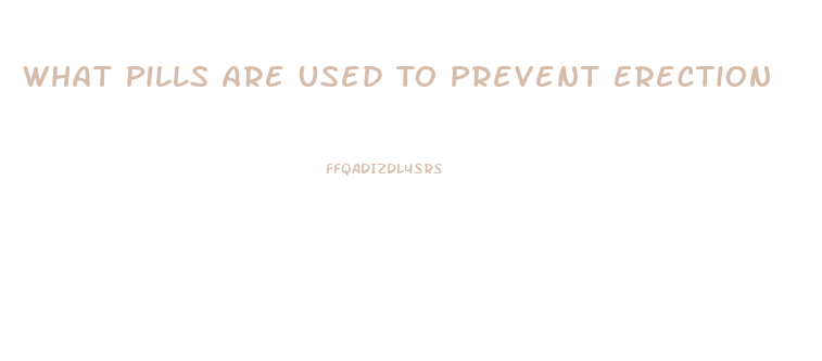 What Pills Are Used To Prevent Erection