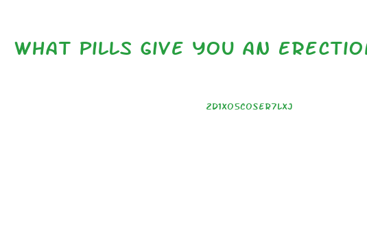 What Pills Give You An Erection