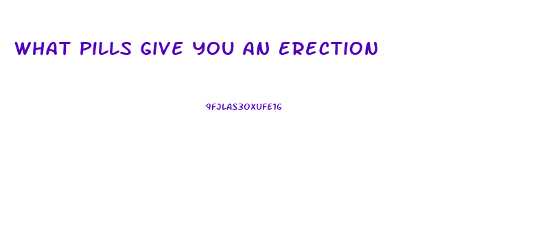 What Pills Give You An Erection