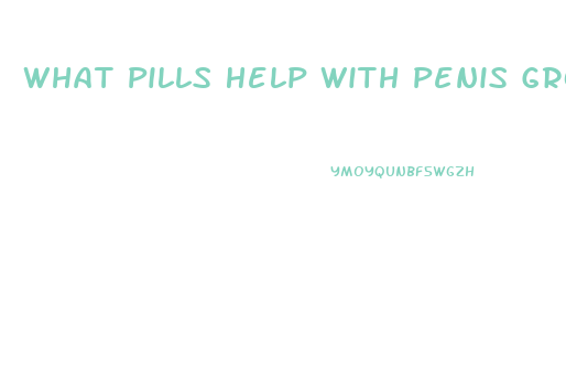 What Pills Help With Penis Growth