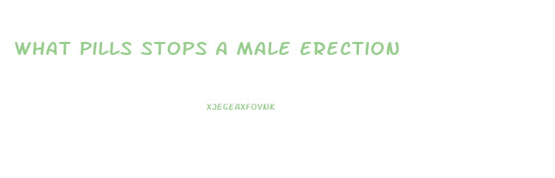 What Pills Stops A Male Erection