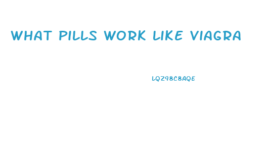 What Pills Work Like Viagra