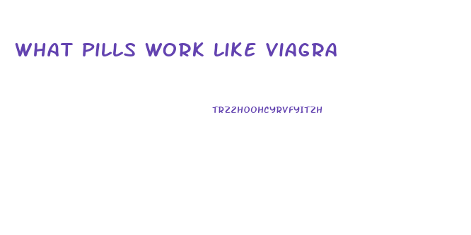 What Pills Work Like Viagra