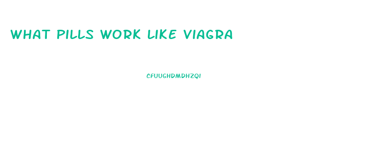 What Pills Work Like Viagra