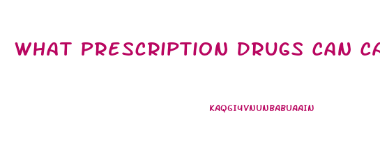 What Prescription Drugs Can Cause Erectile Dysfunction