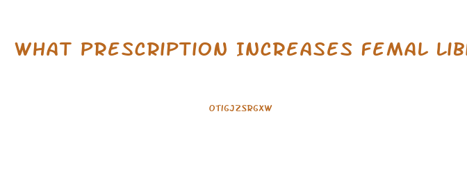 What Prescription Increases Femal Libido