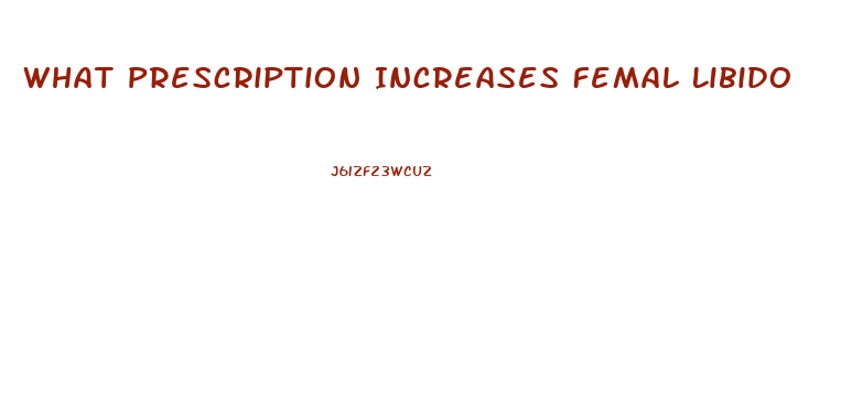 What Prescription Increases Femal Libido