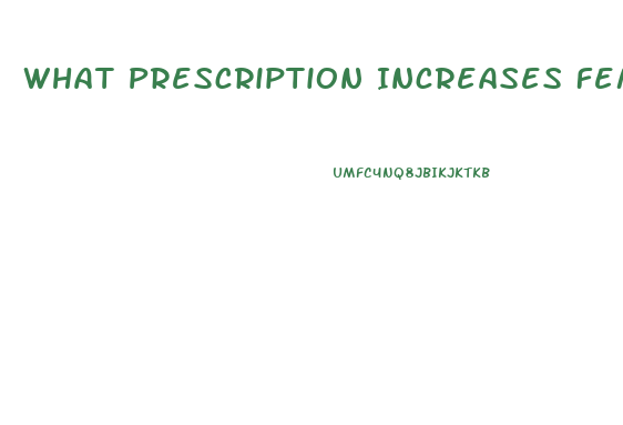 What Prescription Increases Femal Libido