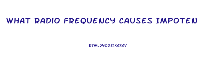 What Radio Frequency Causes Impotence