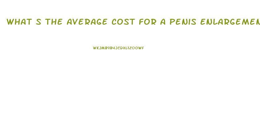 What S The Average Cost For A Penis Enlargement In Ga