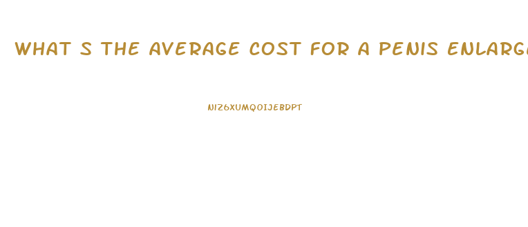 What S The Average Cost For A Penis Enlargement