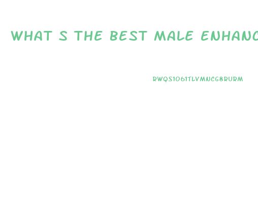 What S The Best Male Enhancement Over The Counter
