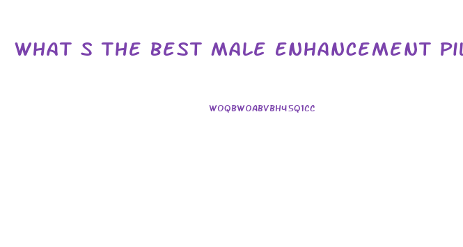 What S The Best Male Enhancement Pills