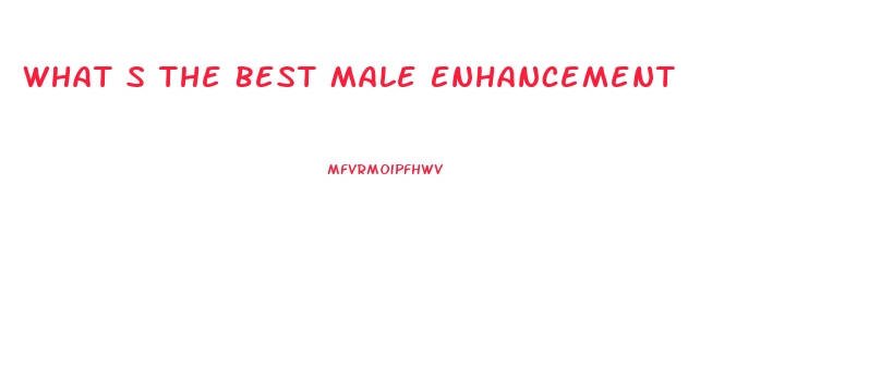 What S The Best Male Enhancement