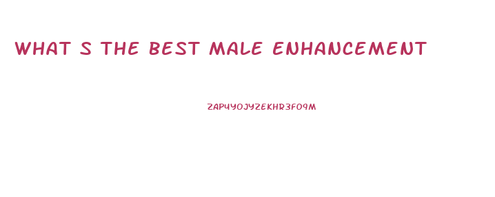 What S The Best Male Enhancement