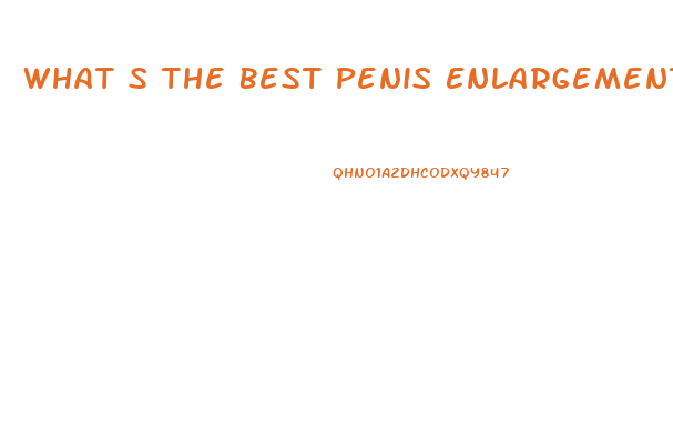 What S The Best Penis Enlargement Pill