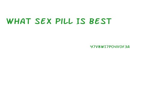 What Sex Pill Is Best