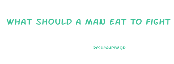 What Should A Man Eat To Fight Off Erectile Dysfunction