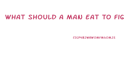 What Should A Man Eat To Fight Off Erectile Dysfunction