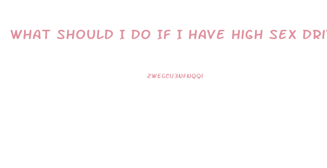 What Should I Do If I Have High Sex Drive