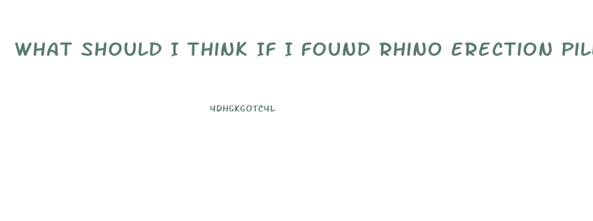 What Should I Think If I Found Rhino Erection Pills Hidden From Me