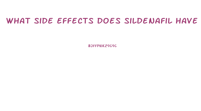 What Side Effects Does Sildenafil Have