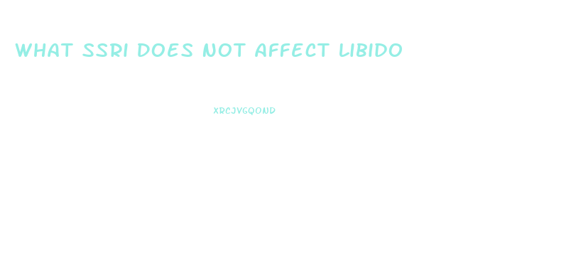 What Ssri Does Not Affect Libido