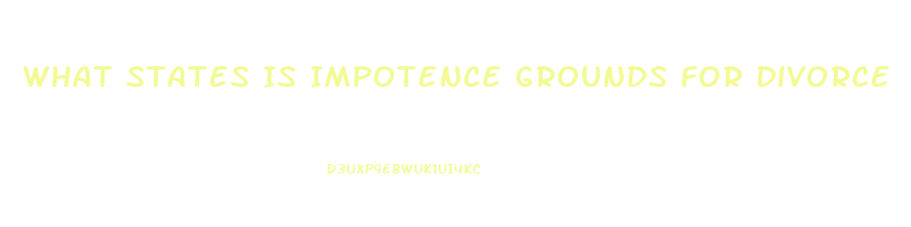 What States Is Impotence Grounds For Divorce