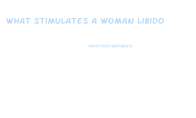 What Stimulates A Woman Libido