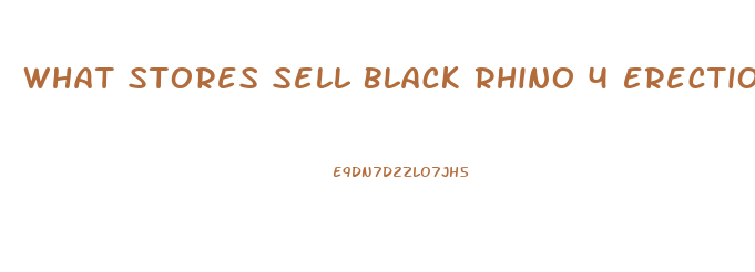 What Stores Sell Black Rhino 4 Erection Pills