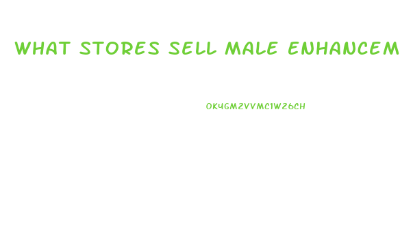 What Stores Sell Male Enhancement Pills