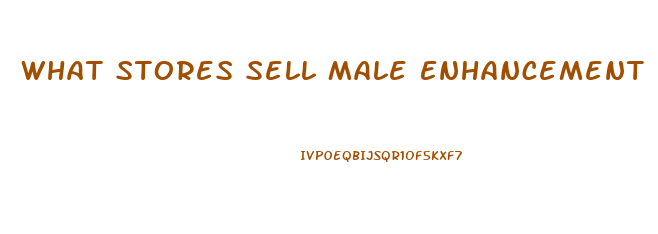 What Stores Sell Male Enhancement Pills