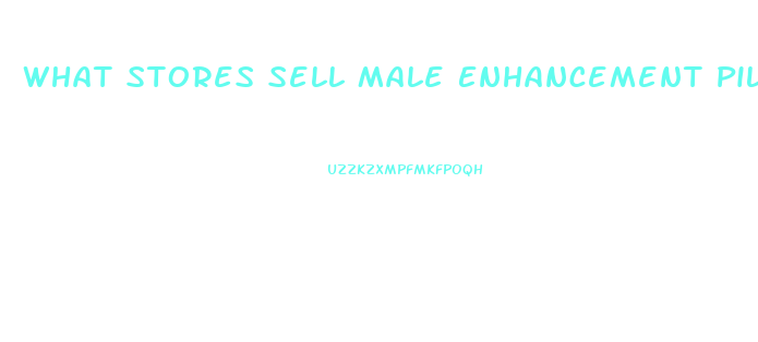 What Stores Sell Male Enhancement Pills