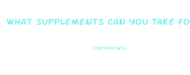 What Supplements Can You Take For Penis Enlargement