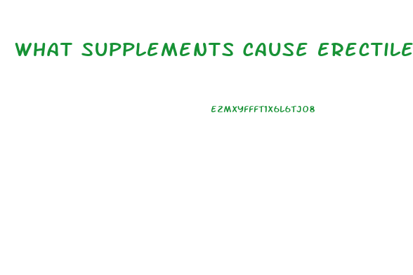 What Supplements Cause Erectile Dysfunction