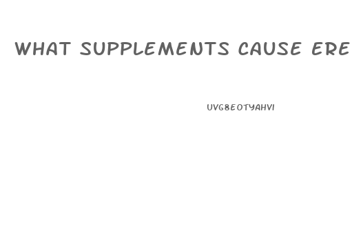 What Supplements Cause Erectile Dysfunction