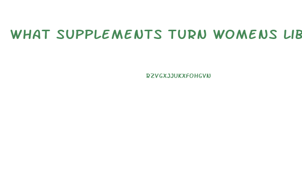 What Supplements Turn Womens Libido