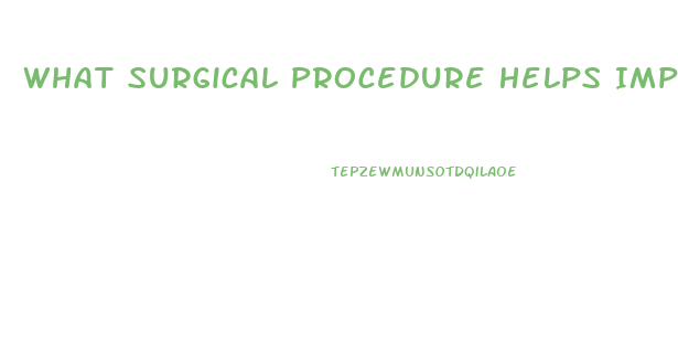 What Surgical Procedure Helps Impotence