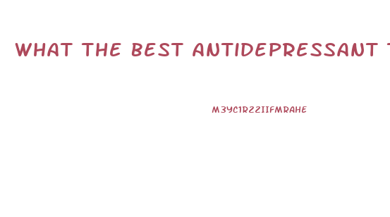 What The Best Antidepressant To Sex Drive Lower