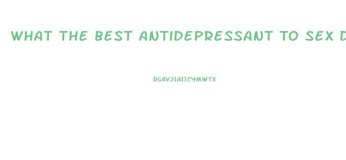 What The Best Antidepressant To Sex Drive Lower