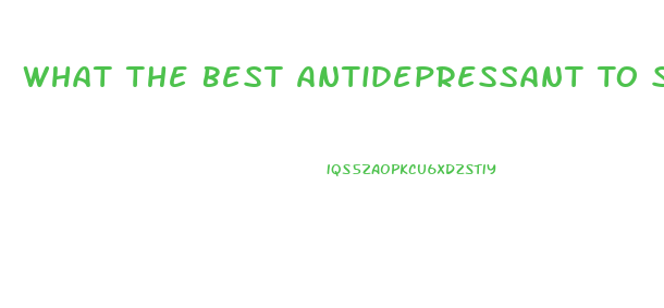 What The Best Antidepressant To Sex Drive Lower