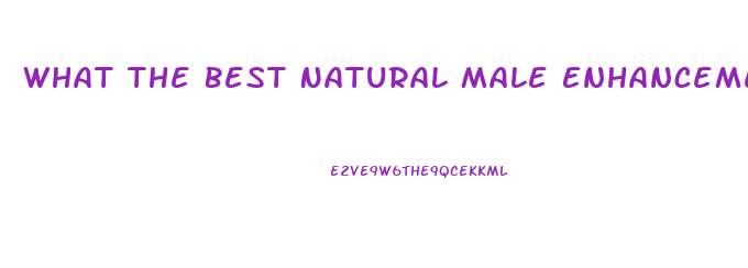 What The Best Natural Male Enhancement