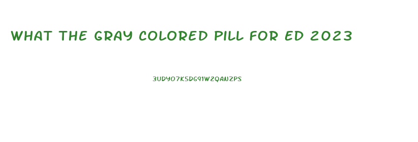 What The Gray Colored Pill For Ed 2023