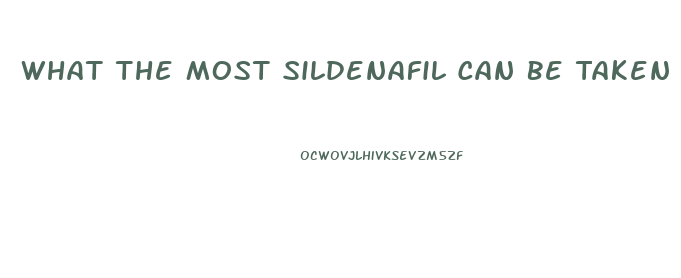 What The Most Sildenafil Can Be Taken