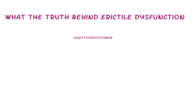 What The Truth Behind Erictile Dysfunction