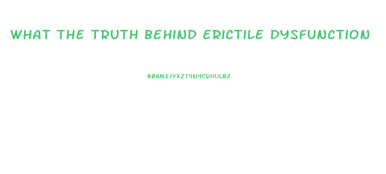 What The Truth Behind Erictile Dysfunction