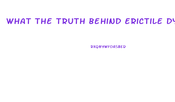 What The Truth Behind Erictile Dysfunction