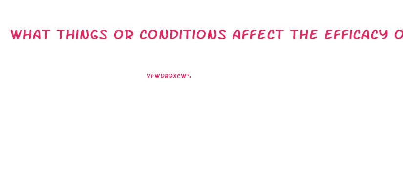 What Things Or Conditions Affect The Efficacy Of Sildenafil